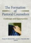 The Formation of Pastoral Counselors : Challenges and Opportunities - Book