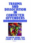 Trauma and Dissociation in Convicted Offenders : Gender, Science, and Treatment Issues - Book