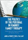 The Politics of the Personal in Feminist Family Therapy : International Examinations of Family Policy - Book