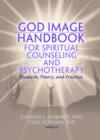 God Image Handbook for Spiritual Counseling and Psychotherapy : Research, Theory, and Practice - Book
