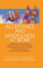 Acceptance and Mindfulness at Work : Applying Acceptance and Commitment Therapy and Relational Frame Theory to Organizational Behavior Management - Book