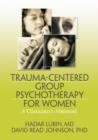 Trauma-Centered Group Psychotherapy for Women : A Clinician's Manual - Book