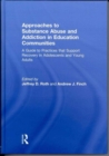 Approaches to Substance Abuse and Addiction in Education Communities : A Guide to Practices that Support Recovery in Adolescents and Young Adults - Book