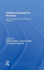 Children Exposed To Violence : Current Issues, Interventions and Research - Book