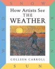 How Artists See: The Weather : Sun, Wind, Snow, Rain - Book