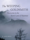 The Weeping Goldsmith : Discoveries in the Secret Land of Myanmar - Book