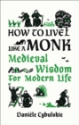 How to Live Like a Monk : Medieval Wisdom for Modern Life - Book