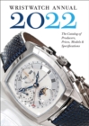 Wristwatch Annual 2022 : The Catalog of Producers, Prices, Models, and Specifications - Book