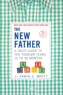 The New Father : A Dad's Guide to The Toddler Years, 12-36 Months - eBook