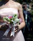 The Natural Wedding : Ideas and Inspirations for a Stylish and Green Celebration - Book