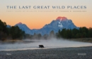 The Last Great Wild Places : Forty Years of Wildlife Photography by Thomas D. Mangelsen - Book