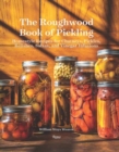 The Roughwood Book Of Pickling : Homestyle Recipes For Chutneys, Pickles, Relishes, Salsas And Vinegar Infusions - Book