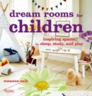 Dream Rooms for Children : Inspiring Spaces for Sleep, Study, and Play - Book