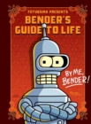Futurama Presents: Bender’s Guide to Life : By me, Bender!  - Book