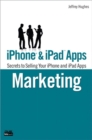 iPhone and iPad Apps Marketing : Secrets to Selling Your iPhone and iPad Apps - eBook