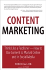 Content Marketing : Think Like a Publisher - How to Use Content to Market Online and in Social Media - Book