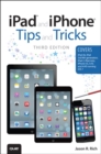 iPad and iPhone Tips and Tricks : (covers iOS7 for iPad Air, iPad 3rd/4th generation, iPad 2, and iPad mini, iPhone 5S, 5/5C & 4/4S) - Book