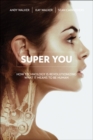 Super You : How Technology is Revolutionizing What It Means to Be Human - Book