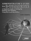 Administrator's Guide to E-commerce : A Hands-on Guide to Setting Up Systems and Websites - Book