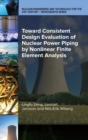 Toward Consistent Design Evaluation of Nuclear Power Piping by Nonlinear Finite Element Analysis - Book
