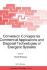 Conversion Concepts for Commercial Application and Disposal Technologies of Energetic Systems : Proceedings of the NATO Advanced Research Workshop, Moscow, Russia, 17-19 May 1994 - Book