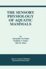 The Sensory Physiology of Aquatic Mammals - Book