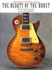 The Beauty of the 'Burst : Gibson Sunburst Les Pauls from '58 to '60 - Book
