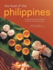 The Food of the Philippines : 81 Easy and Delicious Recipes from the Pearl of the Orient - Book