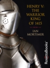 Henry V: The Warrior King of 1415 - eBook
