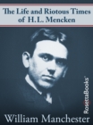 The Life and Riotous Times of H.L. Mencken - eBook