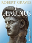 I, Claudius : From the Autobiography of Tiberius Claudius - eBook