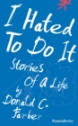 I Hated to Do It : Stories of a Life - eBook