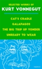 Selected Works of Kurt Vonnegut : Cat's Cradle, Galapagos, The Big Trip Up Yonder, Unready to Wear - eBook