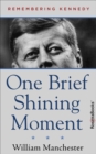 One Brief Shining Moment : Remembering Kennedy - eBook
