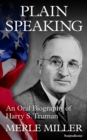Plain Speaking : An Oral Biography of Harry S. Truman - eBook
