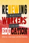 Renewing Workers’ Education : A Radical Vision - Book