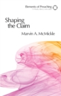 Shaping the Claim : Moving from Text to Sermon - Book