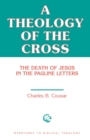 A Theology of the Cross : The Death of Jesus in the Pauline Letters - Book