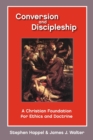 Conversion and Discipleship : A Christian Foundation for Ethics and Doctrine - Book