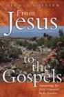 From Jesus to Gospel : Interpreting the New Testament in Its Context - Book