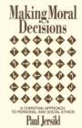 Making Moral Decisions : A Christian Approach to Personal and Social Ethics - Book