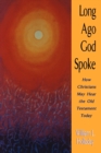Long Ago God Spoke : How Christians May Hear the Old Testament Today - Book