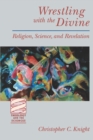 Wrestling with the Divine : Religion, Science, and Revelation - Book