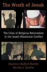 The Wrath of Jonah : Crisis of Religious Nationalism in the Israeli-Palestinian Conflict - Book
