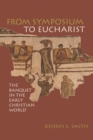 From Symposium to Eucharist : The Banquet in the Early Christian World - Book