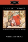 The Fiery Throne : The Prophets and Old Testament Theology - Book
