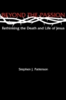 Beyond the Passion : Rethinking the Death and Life of Jesus - Book