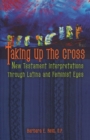 Taking Up the Cross : New Testament Interpretations Through Latina and Feminist Eyes - Book