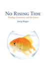 No Rising Tide : Theology, Economics, and the Future - Book