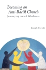 Becoming an Anti-racist Church : Journeying Toward Wholeness - Book